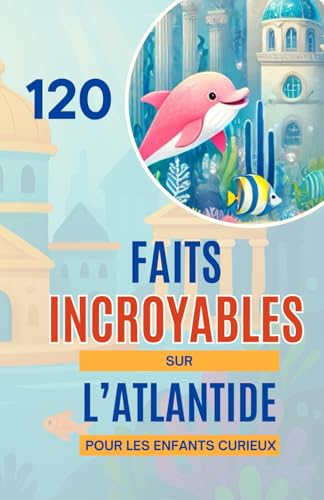 120 faits incroyables sur l’Atlantide Pour les Enfants Curieux: Découvre les secrets fascinants d’un monde perdu entre légendes, mystères et aventures ... pour les garçons et les filles de 6 à 14 ans 120 faits incroyables sur l’Atlantide Pour les Enfants Curieux: Découvre les secrets fascinants d’un monde perdu entre légendes, mystères et aventures ... pour les garçons et les filles de 6 à 14 ans von Independently published
