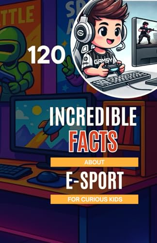120 incredible facts about E-sport for Curious Kids: Discover the champions, legendary games, and secrets of the E-sports universe! A perfect gift ... boys and girls, video game fans aged 6 to 14 120 incredible facts about E-sport for Curious Kids: Discover the champions, legendary games, and secrets of the E-sports universe! A perfect gift ... boys and girls, video game fans aged 6 to 14 von Independently published