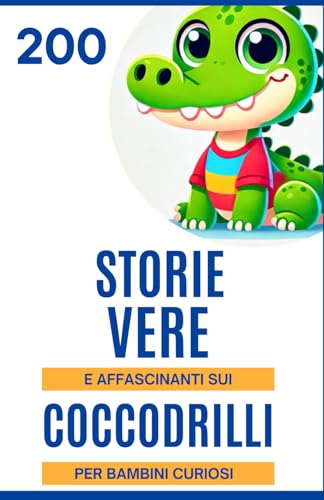 200 Storie Vere e Affascinanti sui Coccodrilli per Bambini Curiosi: Immergiti nel mondo affascinante dei coccodrilli | Un ottimo regalo per ragazzi e ... 6 ai 14 anni che amano i fatti incredibili. 200 Storie Vere e Affascinanti sui Coccodrilli per Bambini Curiosi: Immergiti nel mondo affascinante dei coccodrilli | Un ottimo regalo per ragazzi e ... 6 ai 14 anni che amano i fatti incredibili. von Independently published
