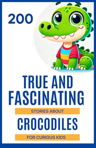 200 True and Fascinating Stories About Crocodiles for Curious Kids: Dive into the captivating world of crocodiles | A great gift for boys or girls aged 6 to 14 who love incredible facts 200 True and Fascinating Stories About Crocodiles for Curious Kids: Dive into the captivating world of crocodiles | A great gift for boys or girls aged 6 to 14 who love incredible facts von Independently published