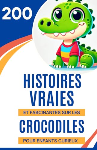 200 histoires vraies et fascinantes sur les crocodiles pour enfants curieux: Plongez dans l'univers captivant des crocodiles | Un excellent cadeau ... 6 à 14 ans qui aiment les faits incroyables 200 histoires vraies et fascinantes sur les crocodiles pour enfants curieux: Plongez dans l'univers captivant des crocodiles | Un excellent cadeau ... 6 à 14 ans qui aiment les faits incroyables von Independently published