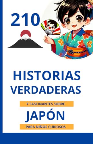 210 historias verdaderas y fascinantes sobre Japón para niños curiosos: Explora la cultura, las tradiciones y las maravillas de Japón | Un excelente ... de 6 a 14 años que aman los hechos increíbles 210 historias verdaderas y fascinantes sobre Japón para niños curiosos: Explora la cultura, las tradiciones y las maravillas de Japón | Un excelente ... de 6 a 14 años que aman los hechos increíbles von Independently published