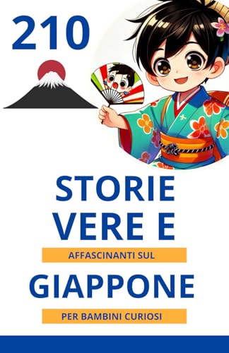 210 storie vere e affascinanti sul Giappone per bambini curiosi: Esplora la cultura, le tradizioni e le meraviglie del Giappone | Un regalo eccellente ... 6 ai 14 anni che amano i fatti incredibili 210 storie vere e affascinanti sul Giappone per bambini curiosi: Esplora la cultura, le tradizioni e le meraviglie del Giappone | Un regalo eccellente ... 6 ai 14 anni che amano i fatti incredibili von Independently published