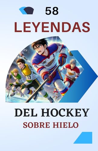 58 leyendas del hockey sobre hielo: De las Hielos a las Cimas de la Gloria | Un excelente regalo de cumpleaños para niños y adolescentes, de 6 a 14 años, niños o niñas 58 leyendas del hockey sobre hielo: De las Hielos a las Cimas de la Gloria | Un excelente regalo de cumpleaños para niños y adolescentes, de 6 a 14 años, niños o niñas von Independently published