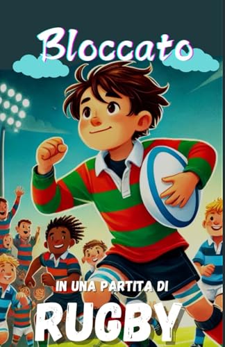Bloccato in una partita di rugby: Romanzo di amicizia e superamento delle sfide sul campo per bambini a partire dagli 8 anni – Sport, Avventura, ... per ragazzi, ragazze e adolescenti. Bloccato in una partita di rugby: Romanzo di amicizia e superamento delle sfide sul campo per bambini a partire dagli 8 anni – Sport, Avventura, ... per ragazzi, ragazze e adolescenti. von Independently published
