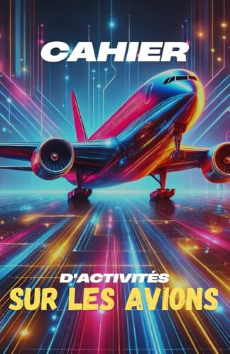 Cahier d'activités sur les avions pour enfants: Jeux, quiz, coloriages, contes, dessins, création d'histoires et faits incroyables pour les petits ... pour les garçons et les filles de 6 à 12 ans Cahier d'activités sur les avions pour enfants: Jeux, quiz, coloriages, contes, dessins, création d'histoires et faits incroyables pour les petits ... pour les garçons et les filles de 6 à 12 ans von Independently published