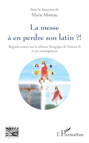 La messe à en perdre son latin ?!: Regards croisés sur la réforme liturgique de Vatican II et ses conséquences von Editions L'Harmattan
