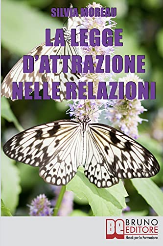 La Legge d'Attrazione nelle Relazioni: Come Attrarre il Partner Ideale e Amici Sinceri grazie alla Legge d’Attrazione von Bruno Editore