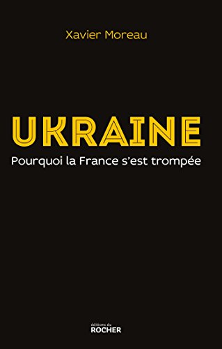 Ukraine. Pourquoi la France s'est trompée von DU ROCHER