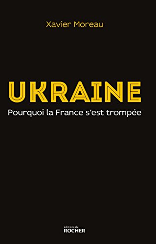 Ukraine: pourquoi la France s'est trompée von Editions du Rocher