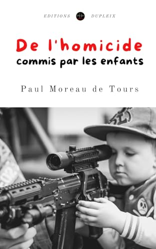 De l'homicide commis par les enfants (Annoté) von Editions Dupleix