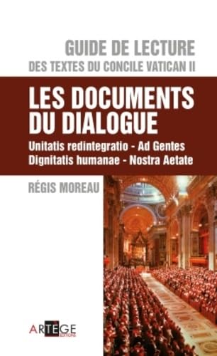 Guide de lecture du concile vatican II - les documents du dialogue: Unitatis redintegratio, Ad Gentes, Dignitatis humanae, Nostra Aetate