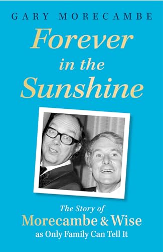 Forever in the Sunshine: The Story of Morecambe and Wise as Only Family Can Tell It von Sphere
