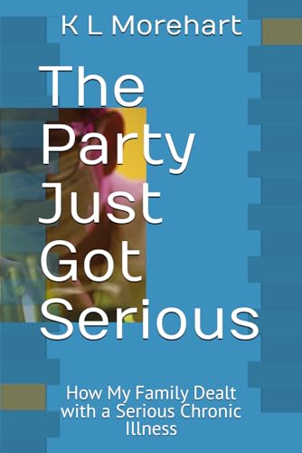 The Party Just Got Serious: How My Family Dealt with a Serious Chronic Illness von Independently published