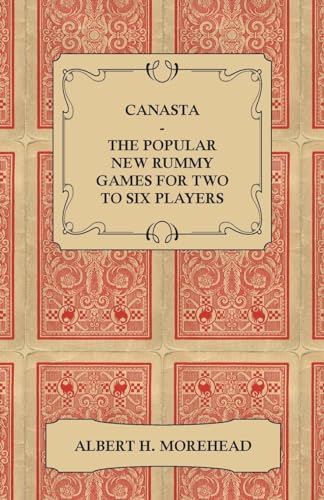 Canasta - The Popular New Rummy Games for Two to Six Players - How to Play, the Complete Official Rules and Full Instructions on How to Play Well and Win von Read Books