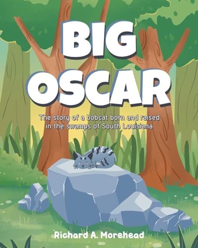 Big Oscar: The story of a bobcat born and raised in the swamps of South Louisiana von Covenant Books