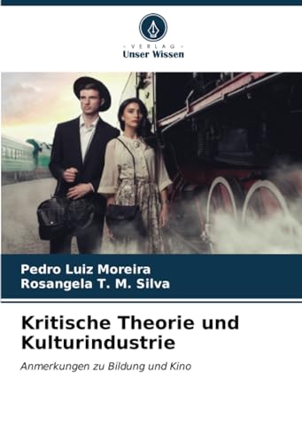 Kritische Theorie und Kulturindustrie: Anmerkungen zu Bildung und Kino von Verlag Unser Wissen