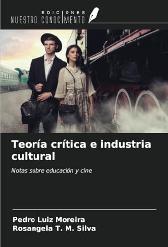 Teoría crítica e industria cultural: Notas sobre educación y cine von Ediciones Nuestro Conocimiento