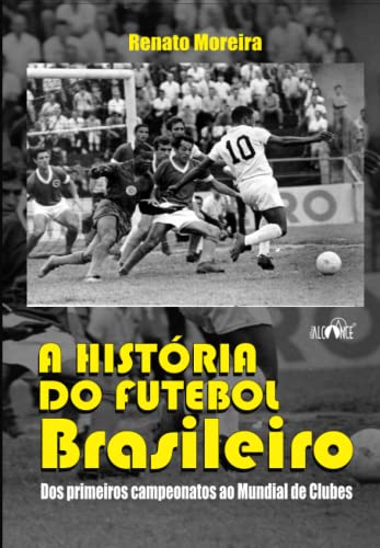 A história do futebol brasileiro: Dos primeiros campeonatos ao Mundial de Clubes von Editora Alcance