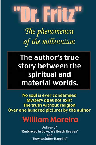 "Dr. Fritz" The Phenomenon of the Millenium: The author's true story between the spiritual and material worlds.
