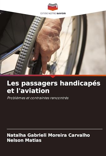 Les passagers handicapés et l'aviation: Problèmes et contraintes rencontrés von Editions Notre Savoir