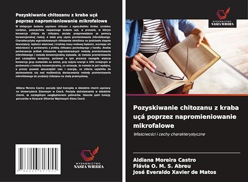 Pozyskiwanie chitozanu z kraba uçá poprzez napromieniowanie mikrofalowe: W¿a¿ciwo¿ci i cechy charakterystyczne von Wydawnictwo Nasza Wiedza