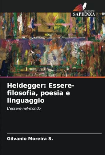 Heidegger: Essere-filosofia, poesia e linguaggio: L'essere-nel-mondo von Edizioni Sapienza