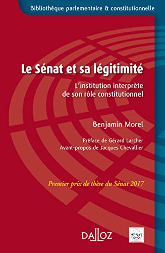 Le Sénat et sa légitimité - Prix de thèse du Sénat 2017 - L'institution interprète de son rôle constitutionnel