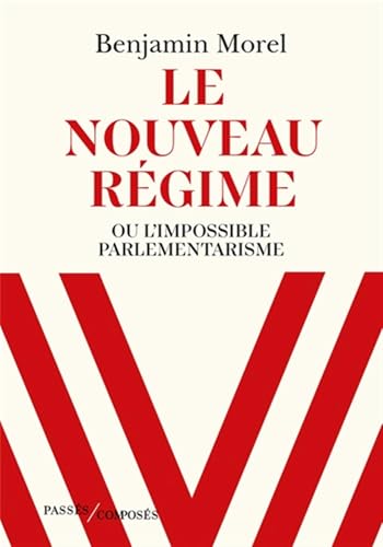 Le nouveau régime: Ou l'impossible parlementarisme von PASSES COMPOSES