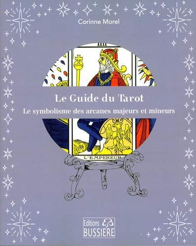 Le Guide du Tarot - Le symbolisme des arcanes majeurs et mineurs: Les arcanes mineurs et majeurs décryptés Le Guide du Tarot - Le symbolisme des arcanes majeurs et mineurs: Les arcanes mineurs et majeurs décryptés