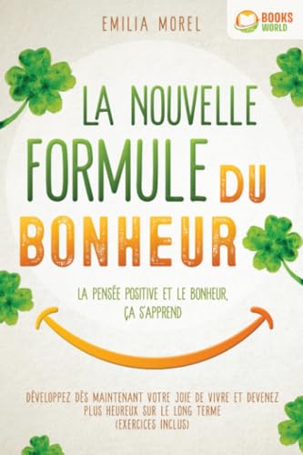 La nouvelle formule du bonheur - La pensée positive et le bonheur, ça s'apprend: Développez dès maintenant votre joie de vivre et devenez plus heureux sur le long terme von EoB