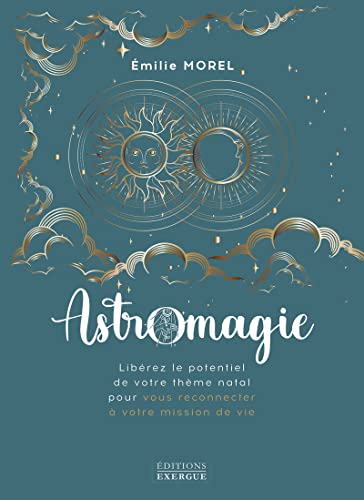 Astromagie - Libérez le potentiel de votre thème natal pour vous reconnecter à votre mission de vie von EXERGUE