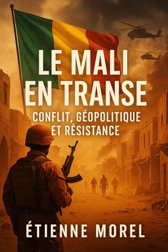 Le Mali en Transe: Conflit, Géopolitique et Résistance von Independently published