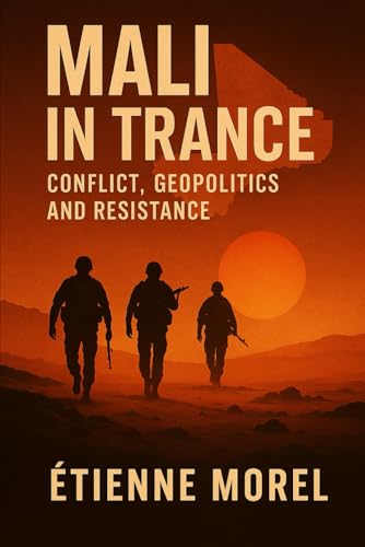 Mali in Trance: Conflict, Geopolitics and Resistance von Independently published