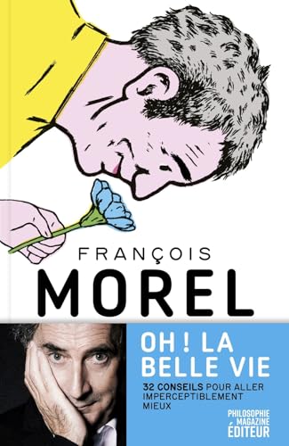 Oh ! La belle vie - 32 conseils pour aller imperceptiblement: 32 conseils pour aller imperceptiblement mieux Oh ! La belle vie - 32 conseils pour aller imperceptiblement: 32 conseils pour aller imperceptiblement mieux von PHILOSOPHIE MAG