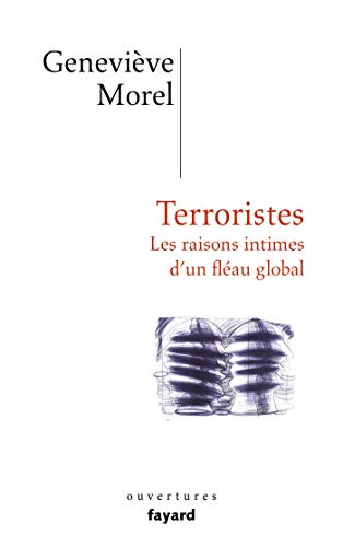 Terroristes: Les raisons intimes d'un fléau global