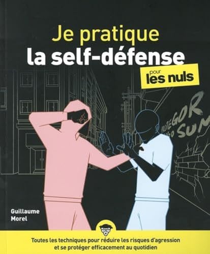Je pratique la self-défense pour les nuls: Détection, dissuasion, désescalade, défense, dénouement von POUR LES NULS