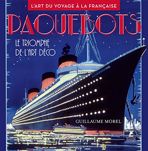 Paquebots - Le triomphe de l'art déco - L'art du voyage à la française