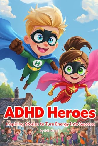 ADHD Heroes Inspiring Stories to Turn Energy into Success: 15 Inspiring Stories to Understand ADHD, Tame Your Emotions and Strengthen Your Self-Confidence, with Kindness and Magic von Independently published