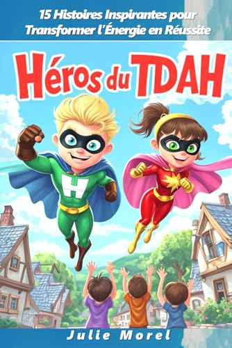 Héros du TDAH Des Histoires Inspirantes pour Transformer l’Énergie en Réussite: TDAH L'Aventure d'un Enfant Unique 15 Histoires Inspirantes pour ... Émotions et en Renforçant sa Confiance en Soi von Independently published