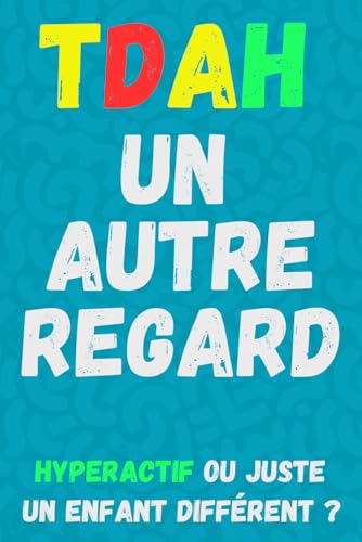 TDAH , un autre regard: TDAH : Méthodes et stratégies pour aider son enfant au quotidien ; Élever un enfant avec un trouble de l’attention : Comprendre ses besoins et l’assister au quotidien. von Independently published