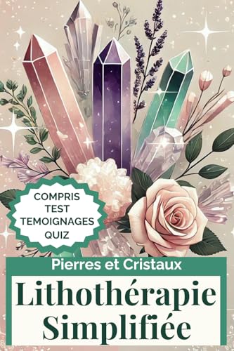 Lithothérapie Simplifiée: Ton Guide pratique des Pierres et Cristaux pour les Jeunes Femmes de 16 à 25 ans Lithothérapie Simplifiée: Ton Guide pratique des Pierres et Cristaux pour les Jeunes Femmes de 16 à 25 ans von Indépendant