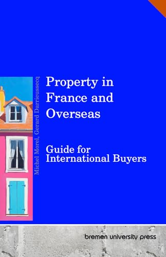 Property in France and Overseas: Guide for International Buyers Property in France and Overseas: Guide for International Buyers von bremen university press