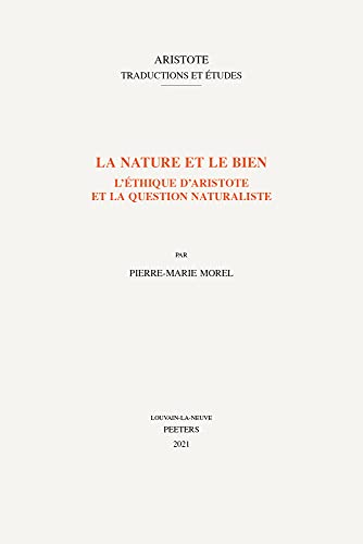 La Nature Et Le Bien: L'Ethique D'Aristote Et La Question Naturaliste (Aristote; Traductions et Etudes, Band 0)