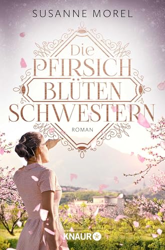Die Pfirsichblütenschwestern: Roman | Zwei Schwestern zwischen Krieg und Liebe: ergreifend, dramatisch und zum Träumen schön Die Pfirsichblütenschwestern: Roman | Zwei Schwestern zwischen Krieg und Liebe: ergreifend, dramatisch und zum Träumen schön