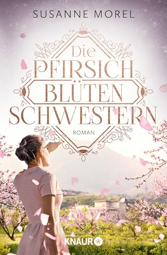 Die Pfirsichblütenschwestern: Roman | Zwei Schwestern zwischen Krieg und Liebe: ergreifend, dramatisch und zum Träumen schön Die Pfirsichblütenschwestern: Roman | Zwei Schwestern zwischen Krieg und Liebe: ergreifend, dramatisch und zum Träumen schön