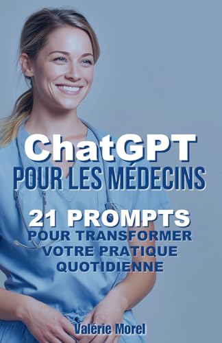 ChatGPT pour les Médecins: 21 Prompts qui Transformeront Votre Pratique Quotidienne von Independently published