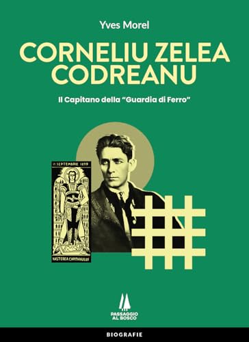 Corneliu Zelea Codreanu. Il Capitano della «Guardia di Ferro» Corneliu Zelea Codreanu. Il Capitano della «Guardia di Ferro» von Passaggio al Bosco