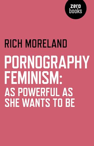 Pornography Feminism: As Powerful as She Wants to be von Zero Books