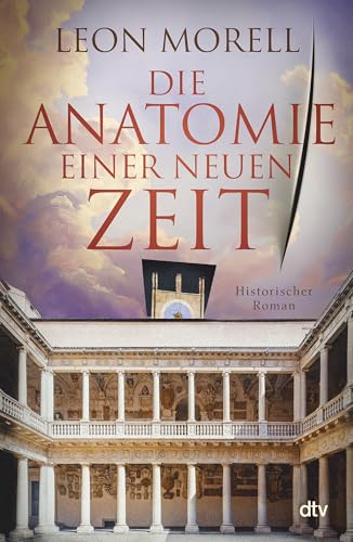 Die Anatomie einer neuen Zeit: Historischer Roman | Der Medicus von Padua und was ihm die Toten erzählten Die Anatomie einer neuen Zeit: Historischer Roman | Der Medicus von Padua und was ihm die Toten erzählten